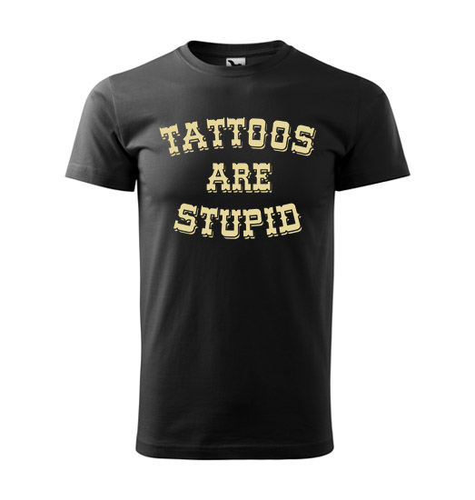 Pánské tričko - Tattoos are stupid